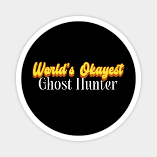 World's Okayest Ghost hunter! Magnet